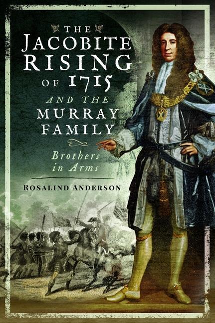 Cover: 9781526766809 | The Jacobite Rising of 1715 and the Murray Family | Brothers in Arms