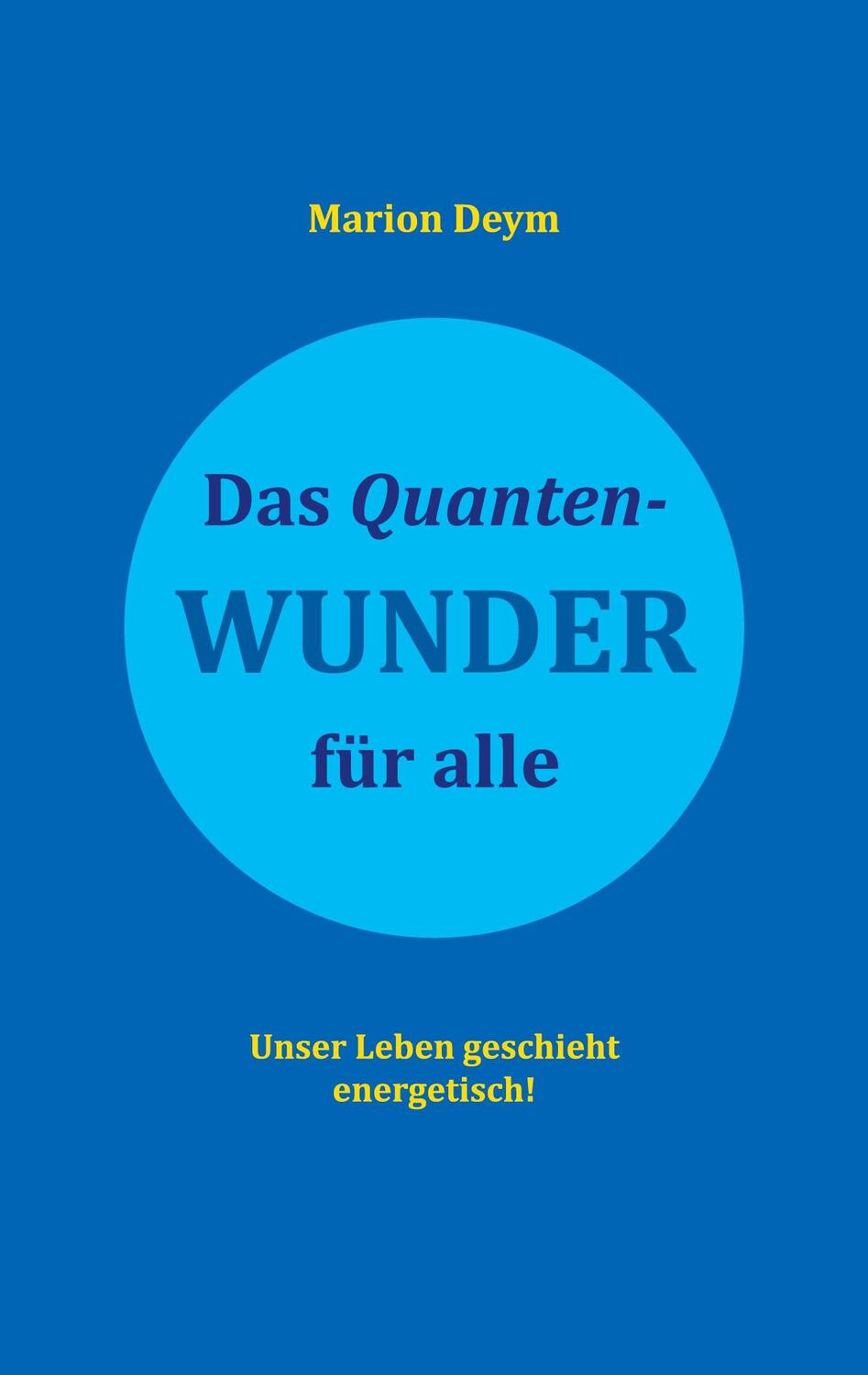 Cover: 9783740711641 | Das Quanten-Wunder | für alle Unser Leben geschieht energetisch!