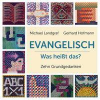 Cover: 9783766844163 | Evangelisch - Was heißt das? | Zehn Grundgedanken | Michael Landgraf