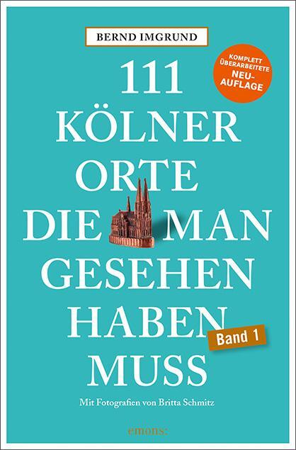 Cover: 9783740823931 | 111 Kölner Orte, die man gesehen haben muss | Reiseführer, Neuauflage