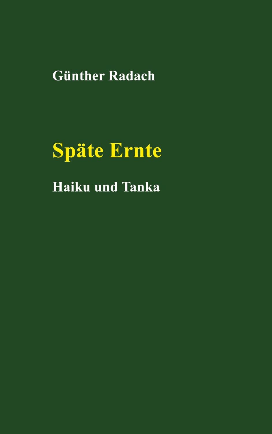 Cover: 9783754339732 | Späte Ernte | Haiku und Tanka | Günther Radach | Buch | 176 S. | 2021