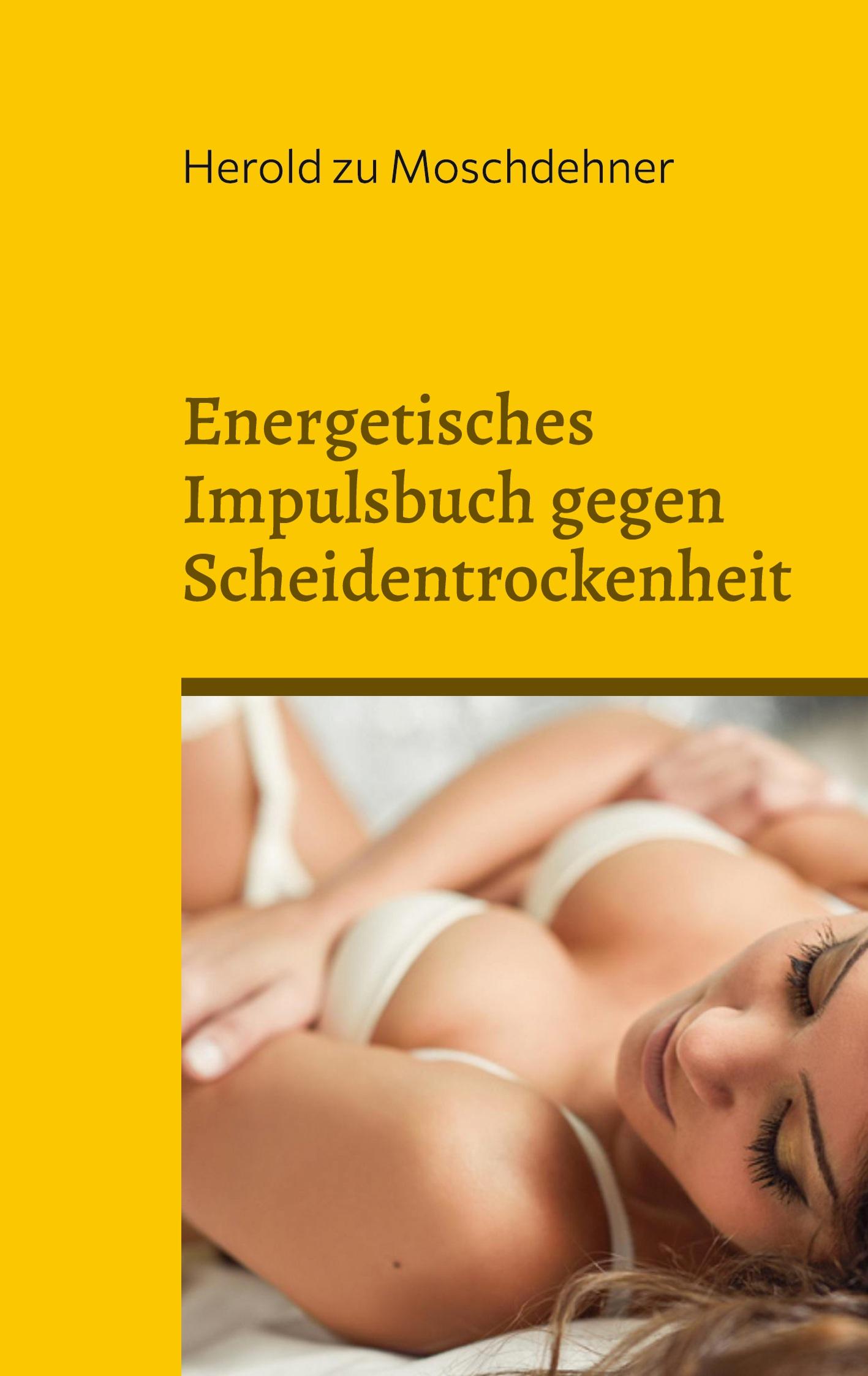 Cover: 9783748102267 | Energetisches Impulsbuch gegen Scheidentrockenheit | Moschdehner