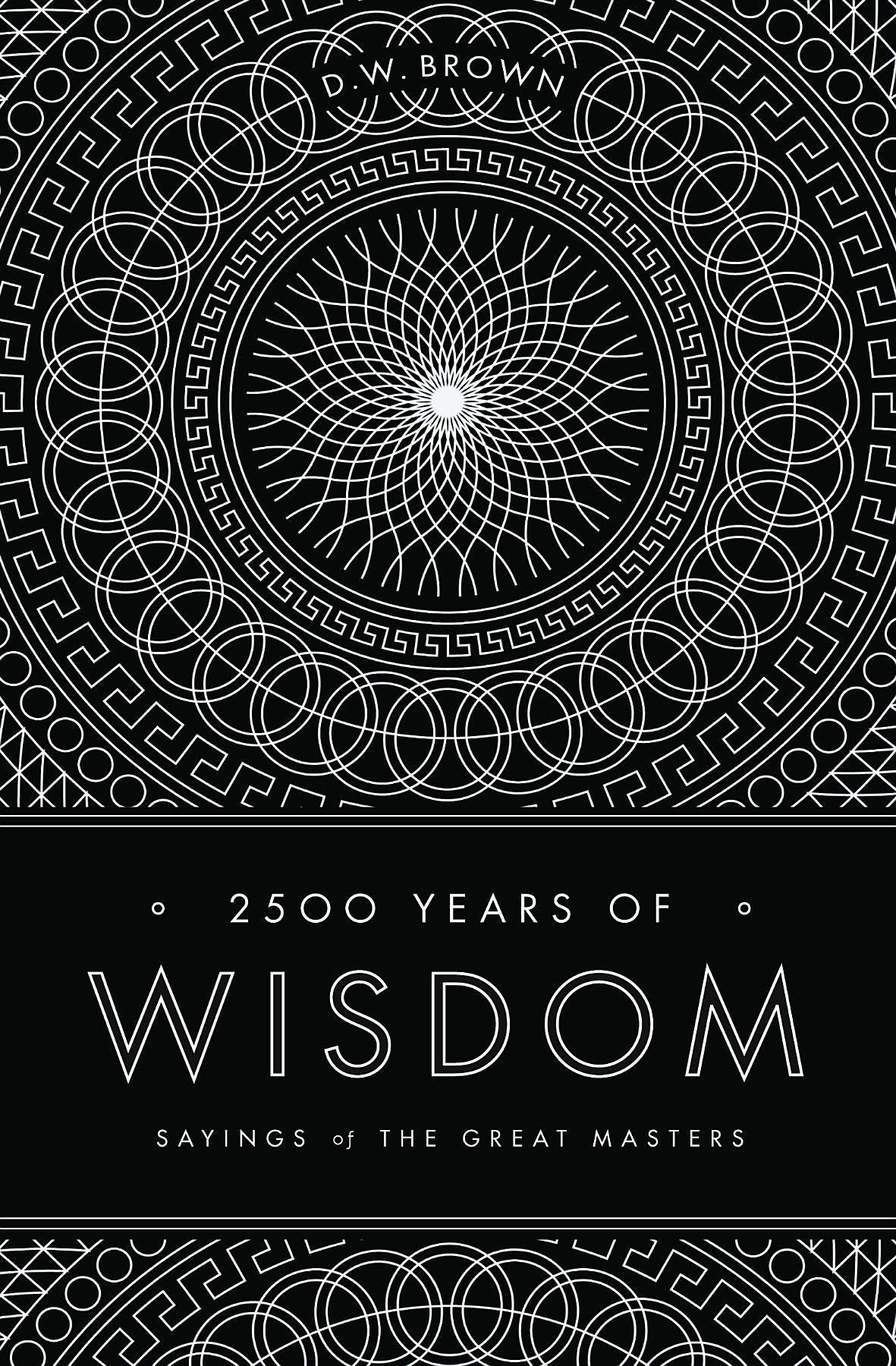 Cover: 9781611250145 | 2500 Years of Wisdom | Sayings of the Great Masters | D W Brown | Buch