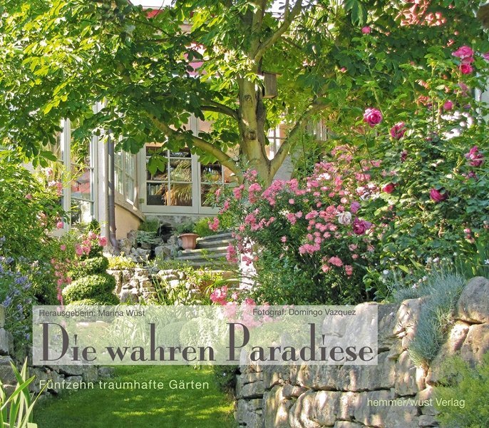 Cover: 9783861932000 | Die wahren Paradiese - Fünfzehn traumhafte Gärten | Marina Wüst | Buch