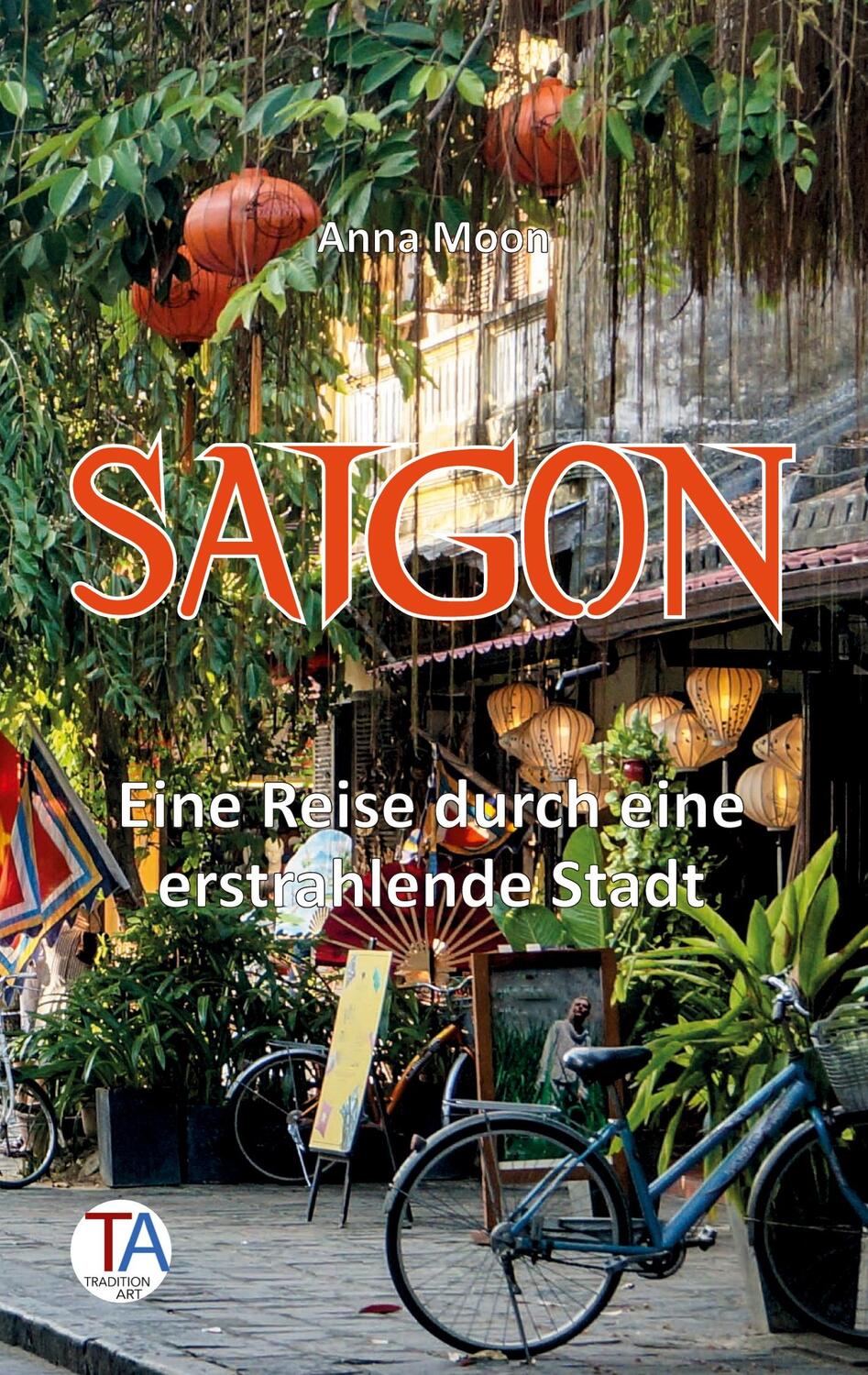 Cover: 9783384076670 | Saigon | Eine Reise durch eine erstrahlende Stadt | Anna Moon | Buch