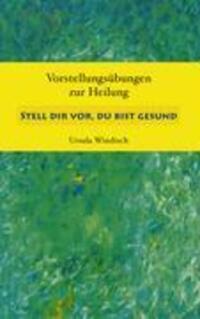 Cover: 9783833465109 | Stell dir vor, du bist gesund | Vorstellungsübungen zur Heilung | Buch