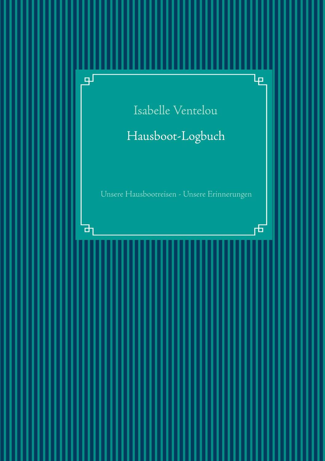 Cover: 9783752662610 | Hausboot-Logbuch | Unsere Hausbootreisen - Unsere Erinnerungen | Buch