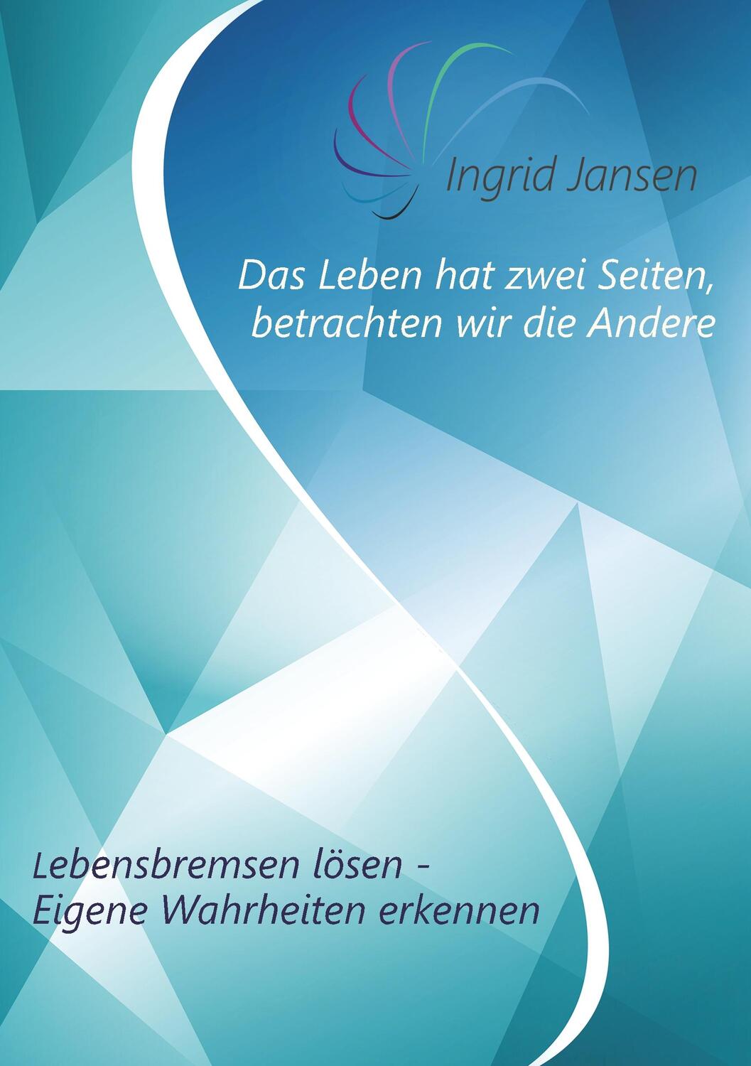 Cover: 9783749705283 | Das Leben hat zwei Seiten, betrachten wir die Andere | Ingrid Jansen