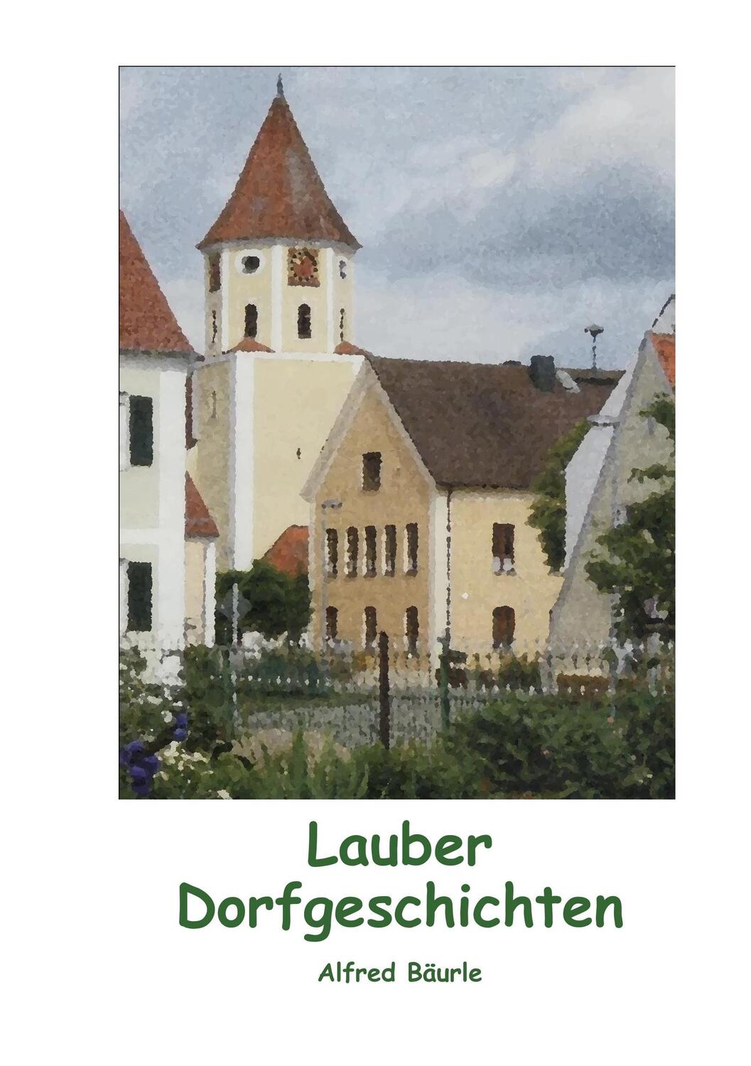 Cover: 9783744887755 | Lauber Dorfgeschichten | Alfred Bäurle | Taschenbuch | Paperback