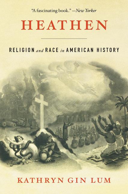 Cover: 9780674297326 | Heathen | Religion and Race in American History | Kathryn Gin Lum