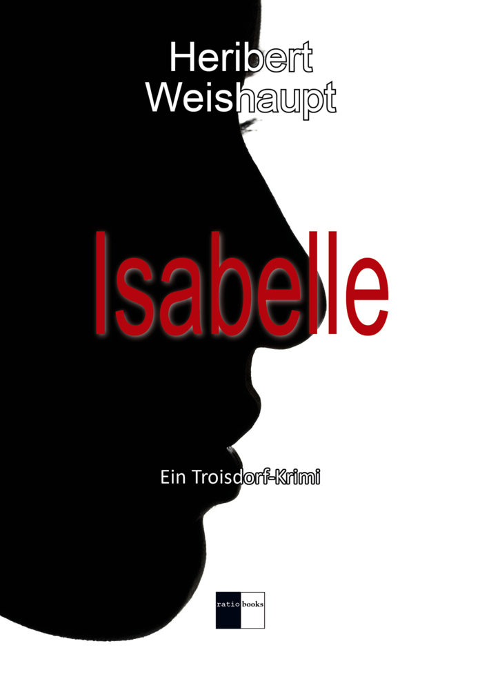 Cover: 9783961360192 | Isabelle | Ein Troisdorf-Krimi | Heribert Weishaupt | Taschenbuch