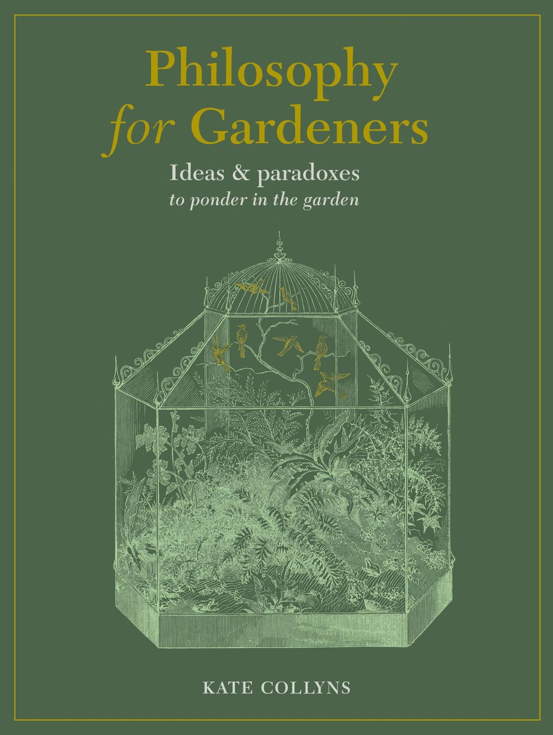 Cover: 9780711268210 | Philosophy for Gardeners | Ideas and Paradoxes to Ponder in the Garden