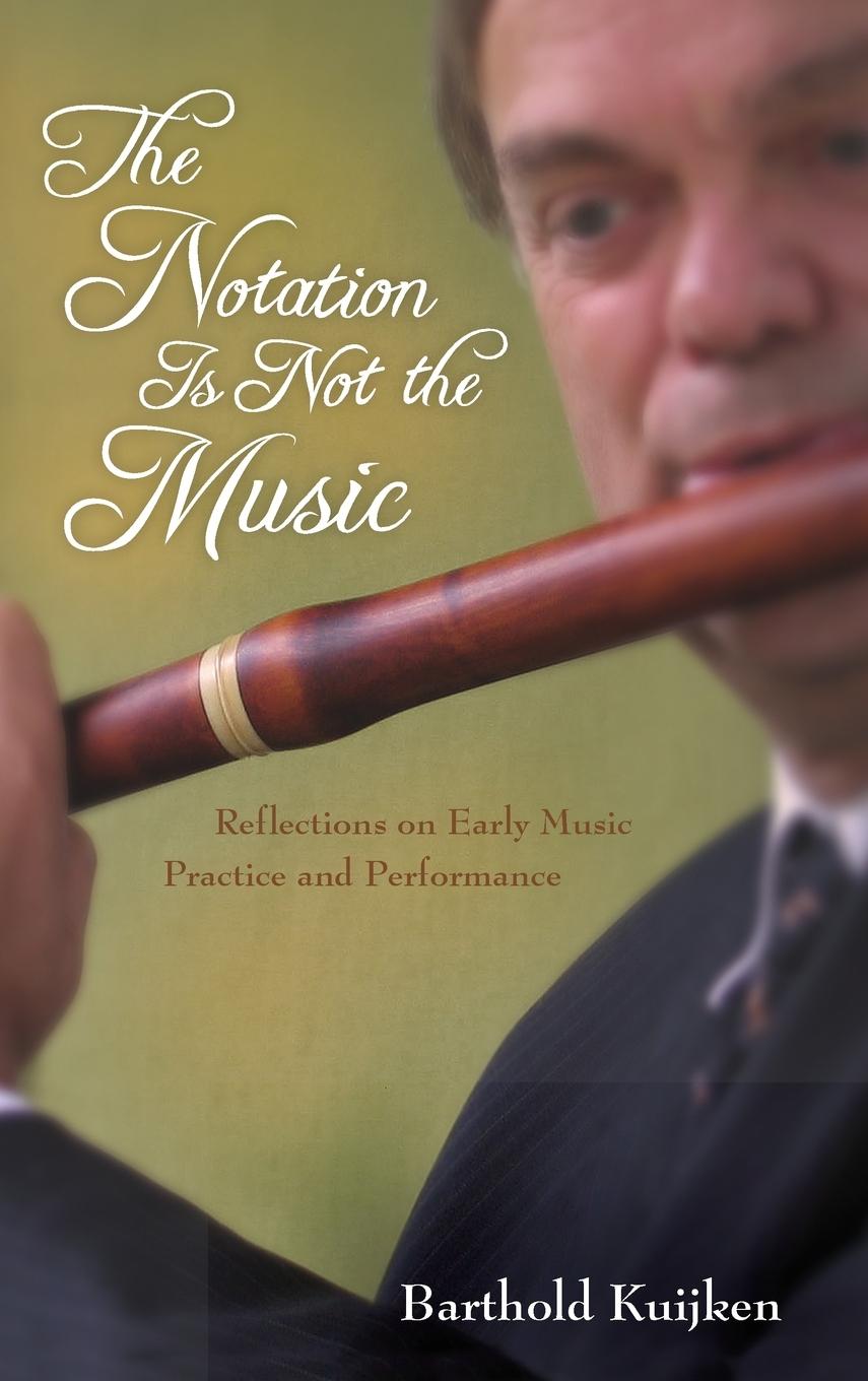 Cover: 9780253010605 | The Notation Is Not the Music | Barthold Kuijken | Buch | Gebunden