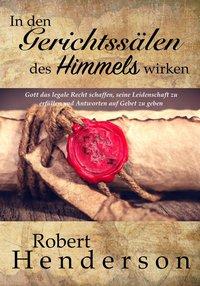 Cover: 9783981760309 | In den Gerichtssälen des Himmels wirken | Robert Henderson | Buch