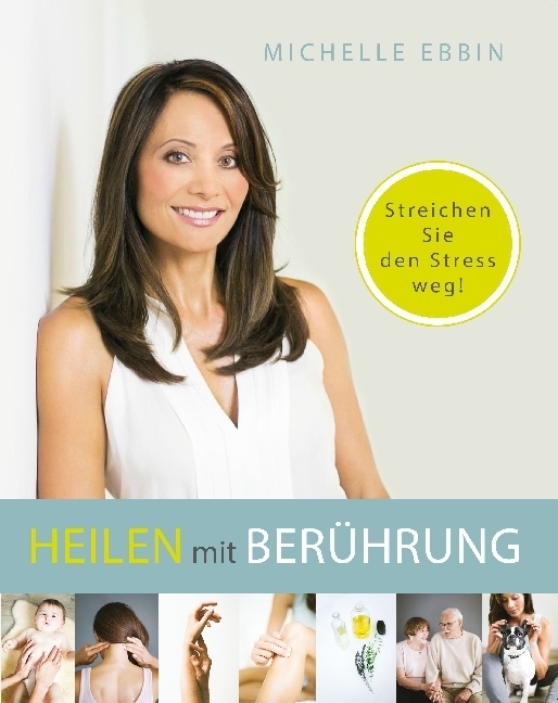 Cover: 9783944887241 | Heilen mit Berührung | Streichen Sie den Stress weg! | Michelle Ebbin