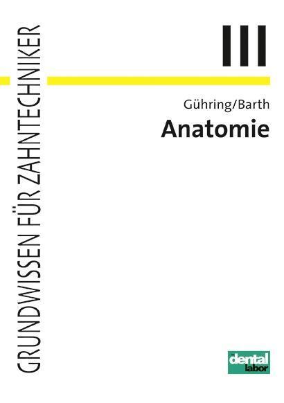 Cover: 9783954090525 | Anatomie | Grundwissen für Zahntechniker, Band 3 | Barth (u. a.)