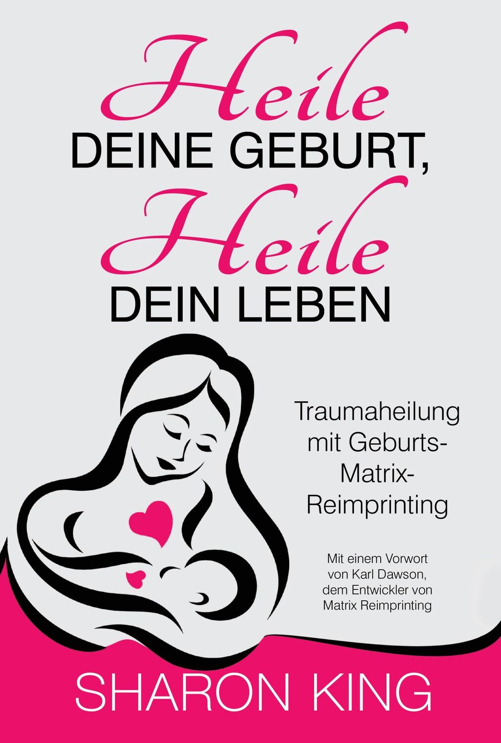 Cover: 9783945430781 | Heile Deine Geburt, heile Dein Leben | Sharon King | Taschenbuch