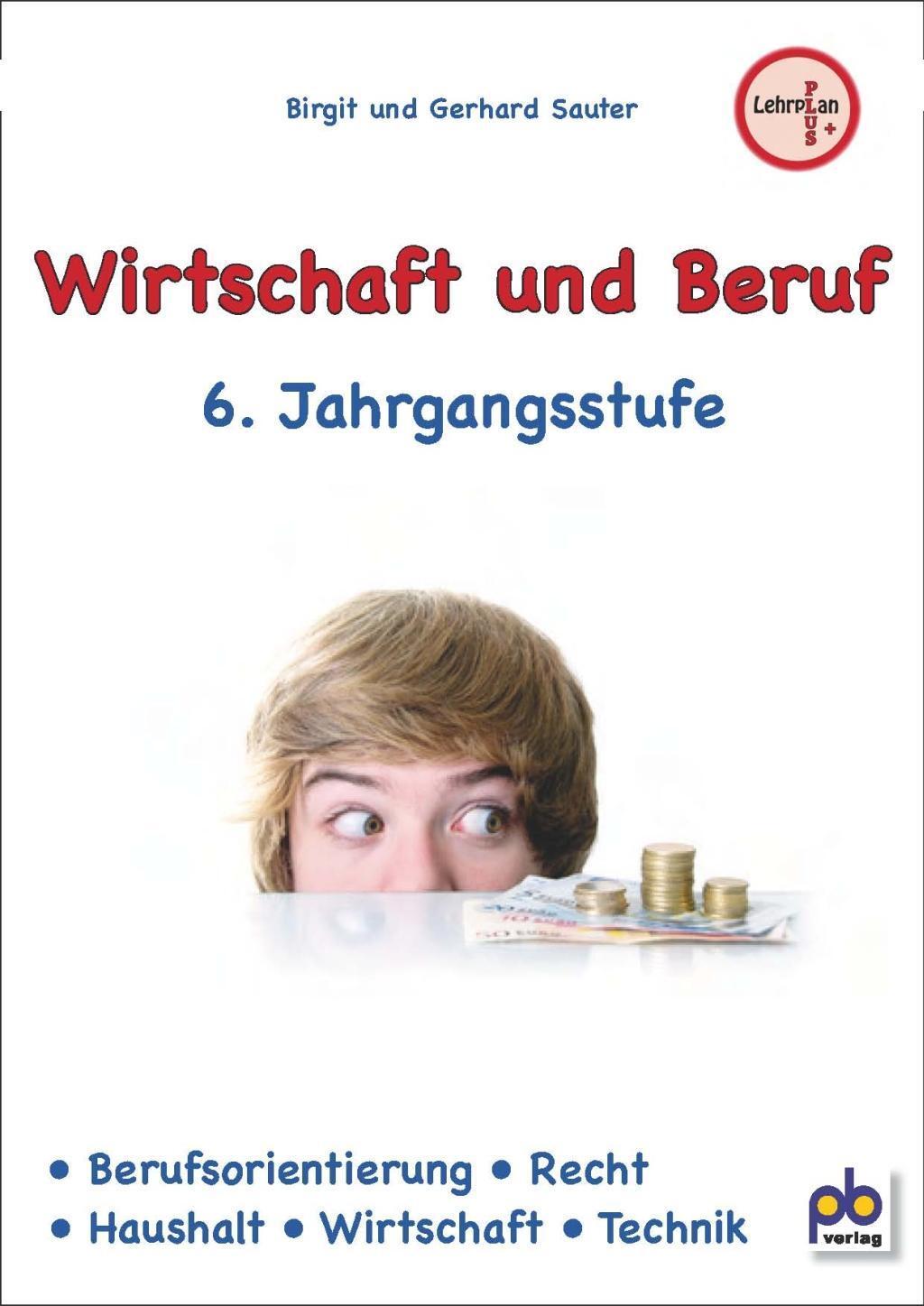 Cover: 9783892913993 | Wirtschaft und Beruf 6. Jahrgangsstufe | Lehrplan PLUS | Sauter | Buch