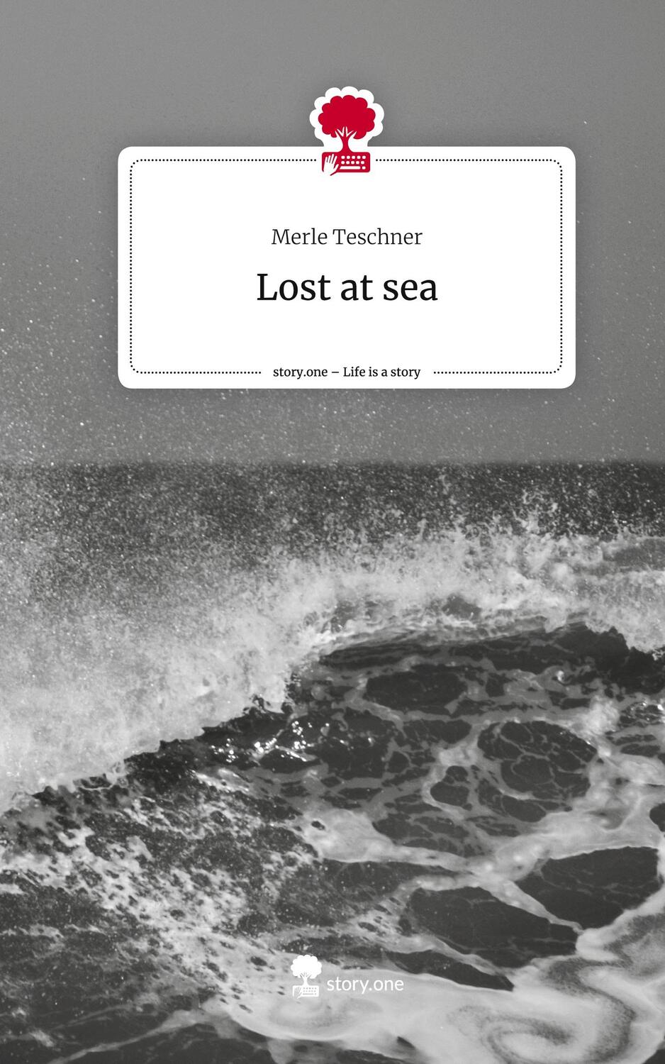 Cover: 9783711547781 | Lost at sea. Life is a Story - story.one | Merle Teschner | Buch