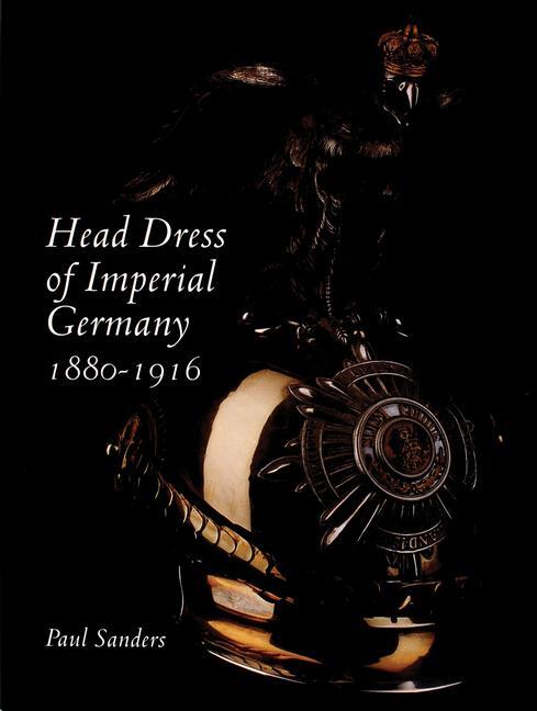 Cover: 9780764313875 | Head Dress of Imperial Germany | 1880-1916 | Paul Sanders | Buch