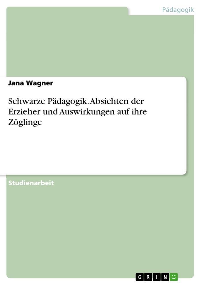 Cover: 9783346233721 | Schwarze Pädagogik. Absichten der Erzieher und Auswirkungen auf...