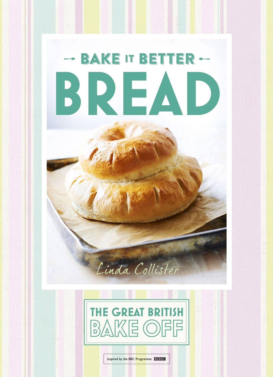 Cover: 9781473615328 | Great British Bake Off - Bake it Better (No.4): Bread | Collister