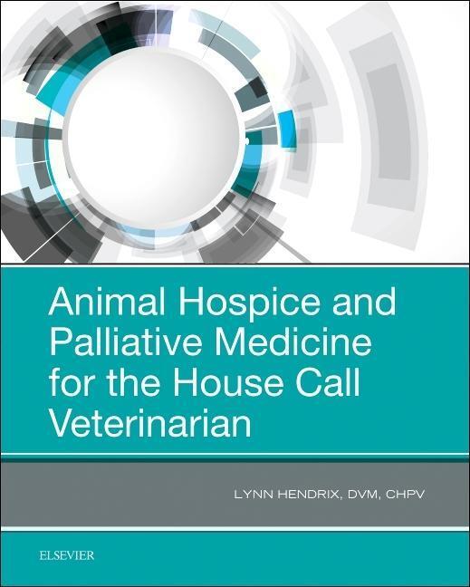 Cover: 9780323567985 | Animal Hospice and Palliative Medicine for the House Call Veterinarian