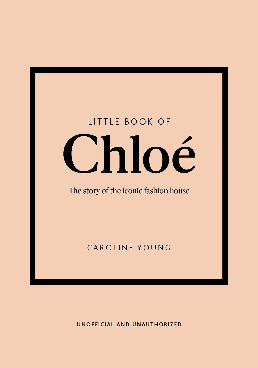 Cover: 9781802797626 | Little Book of Chloé | The story of the iconic brand | Caroline Young