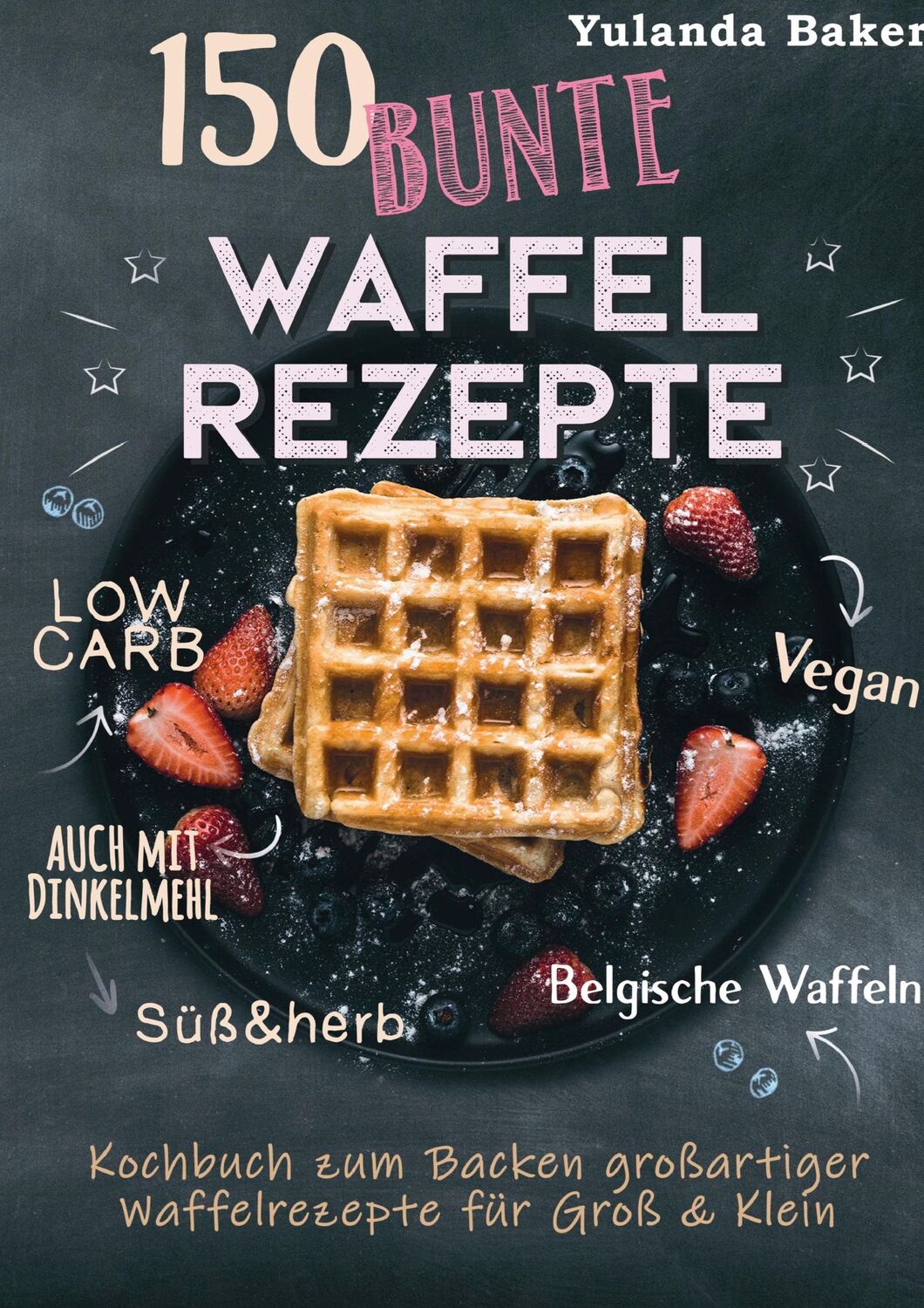 Cover: 9783752628401 | 150 bunte Waffel Rezepte: Low Carb, Vegan, auch mit Dinkelmehl,...