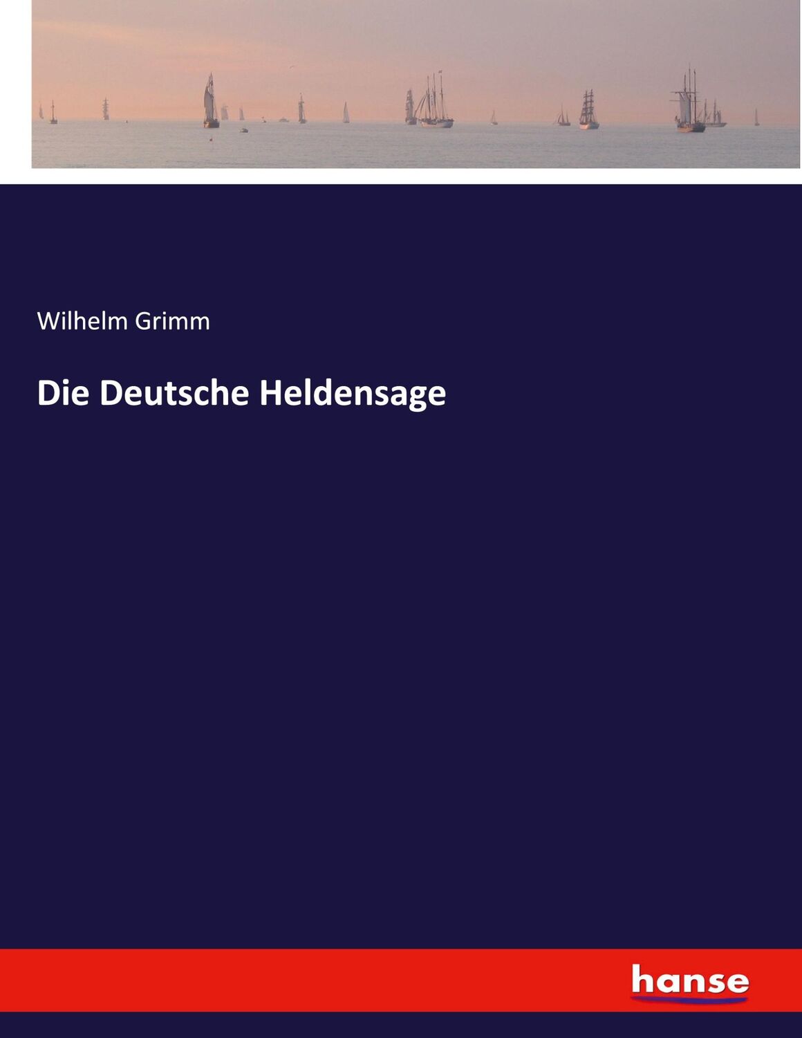 Cover: 9783337939007 | Die Deutsche Heldensage | Wilhelm Grimm | Taschenbuch | Paperback