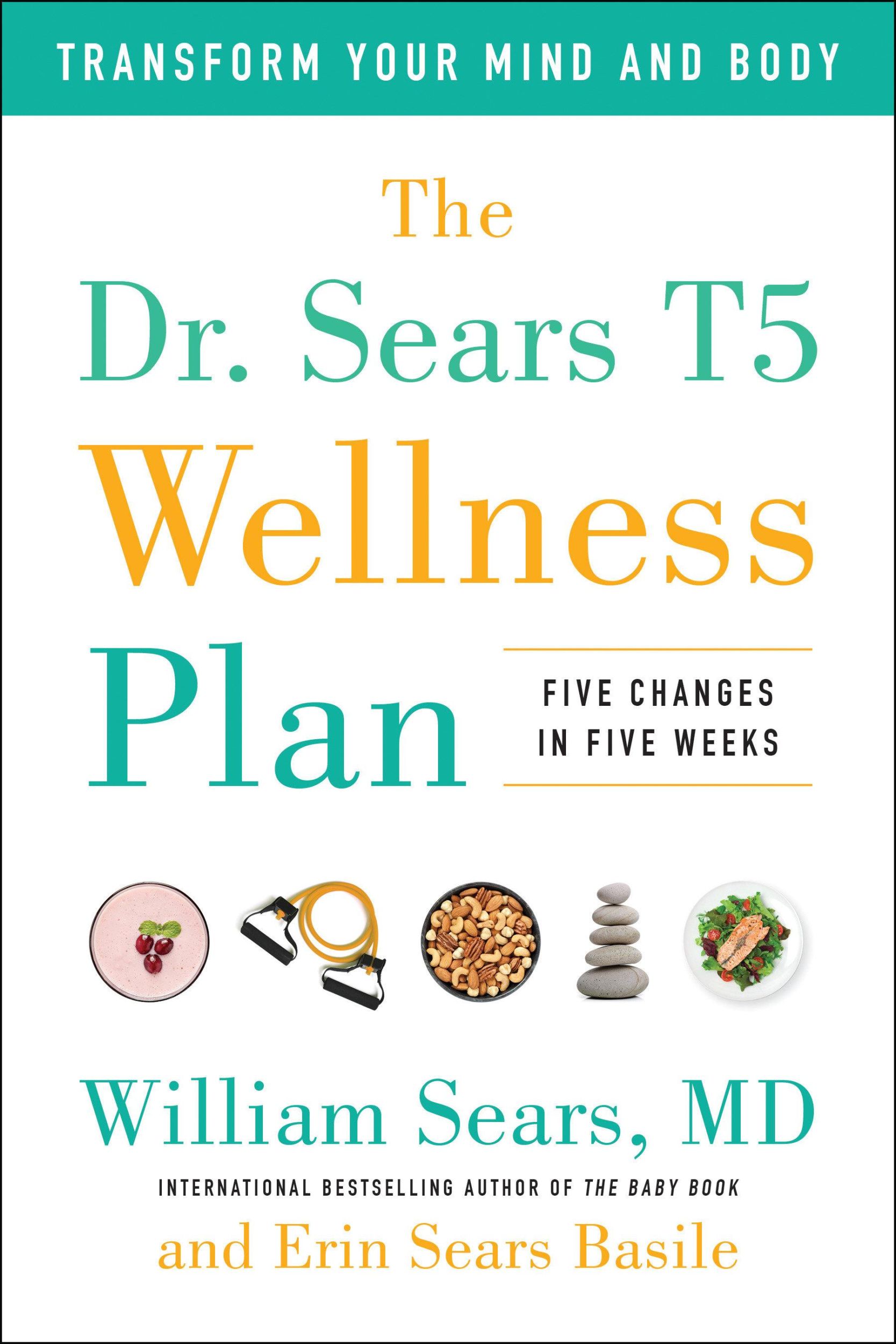 Cover: 9781946885777 | The Dr. Sears T5 Wellness Plan: Transform Your Mind and Body, Five...