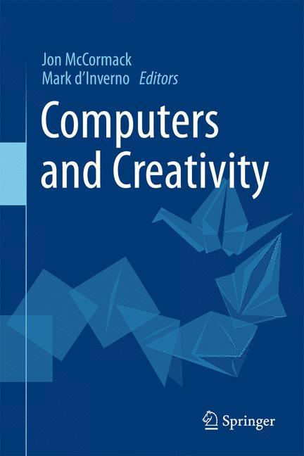 Cover: 9783642317262 | Computers and Creativity | Mark d¿Inverno (u. a.) | Buch | xxiv | 2012