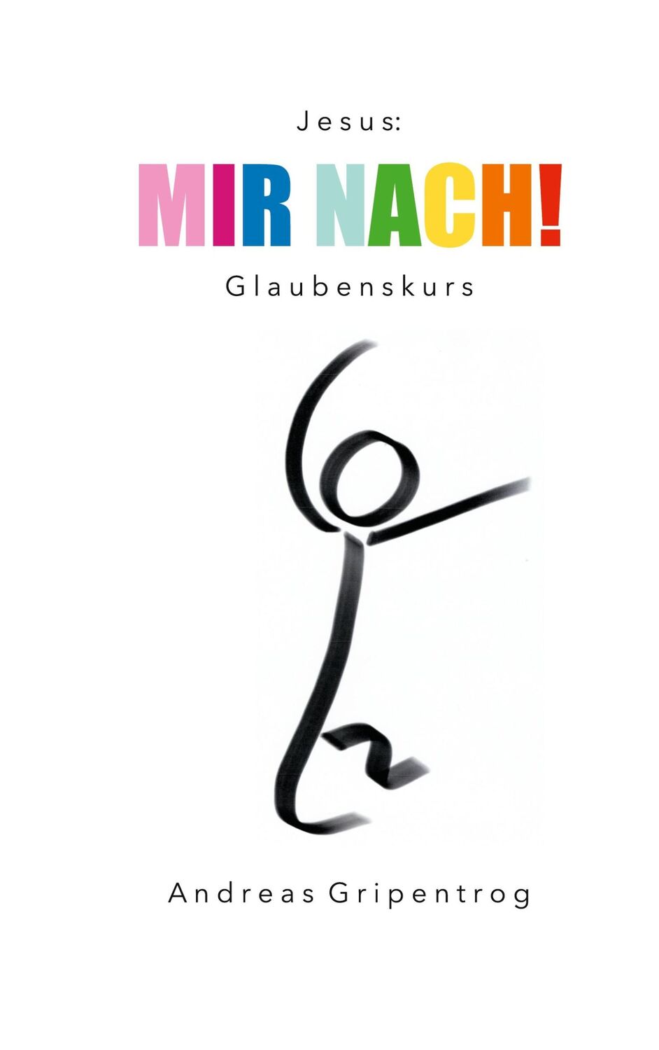 Cover: 9783746044934 | Mir nach! | Glaubenskurs | Andreas Gripentrog | Taschenbuch | 142 S.