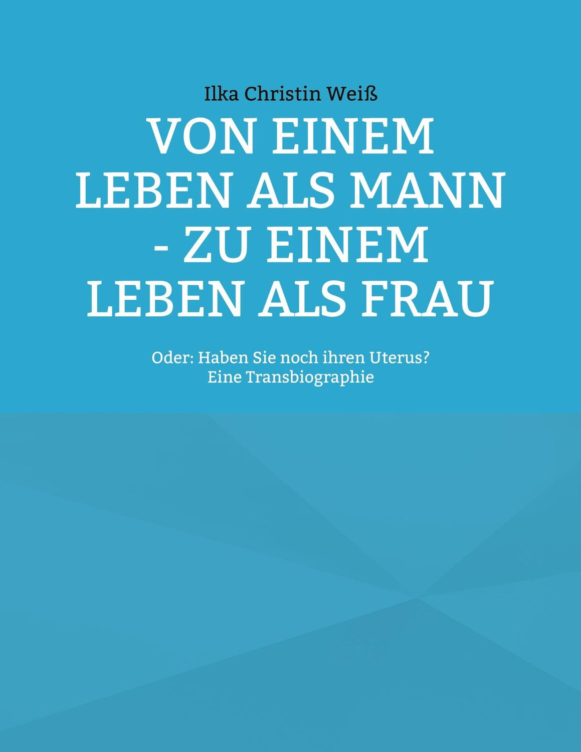 Cover: 9783754398340 | Von einem Leben als Mann - zu einem Leben als Frau | Weiß | Buch