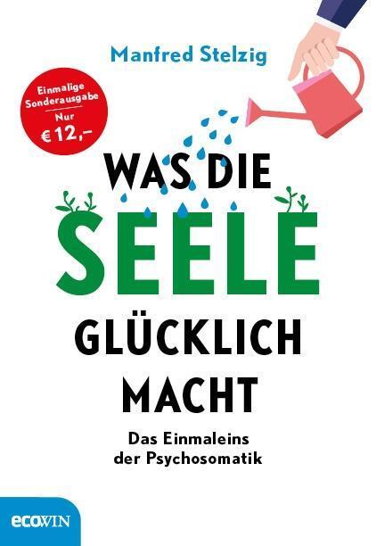 Cover: 9783711001443 | Was die Seele glücklich macht | Das Einmaleins der Psychosomatik