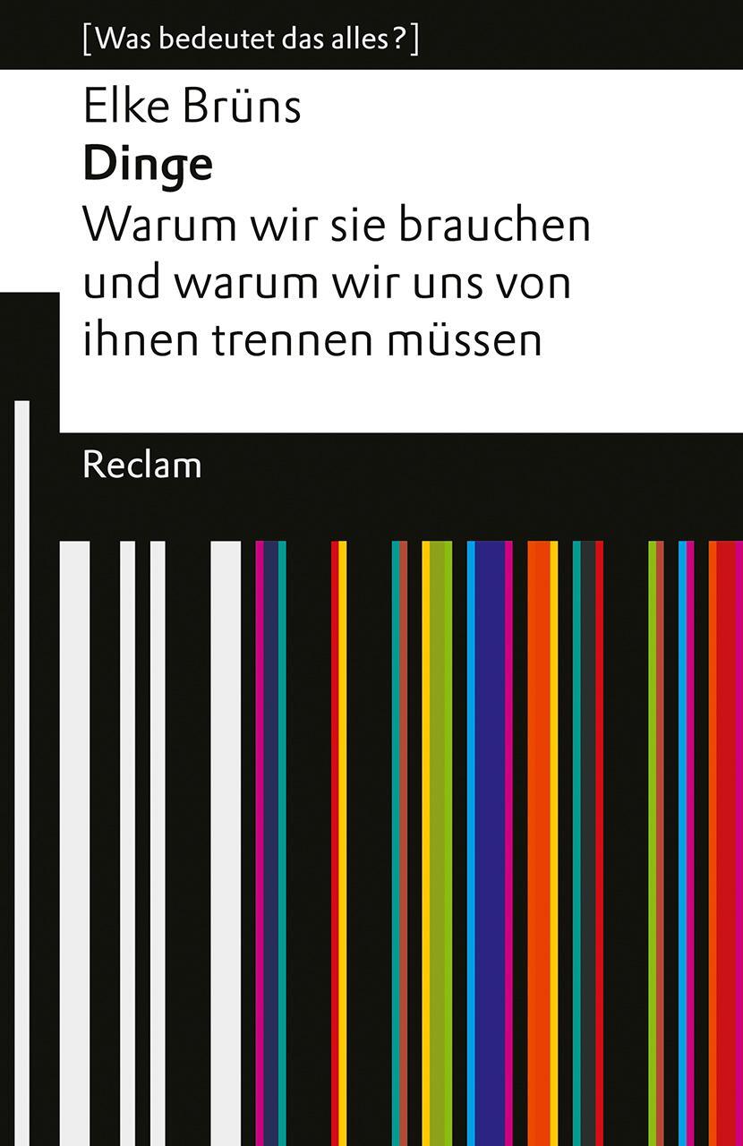 Cover: 9783150145975 | Dinge. Warum wir sie brauchen und warum wir uns von ihnen trennen...