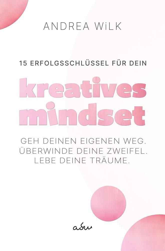 Cover: 9783759245366 | 15 Erfolgsschlüssel für dein Kreatives Mindset | Andrea Wilk (u. a.)