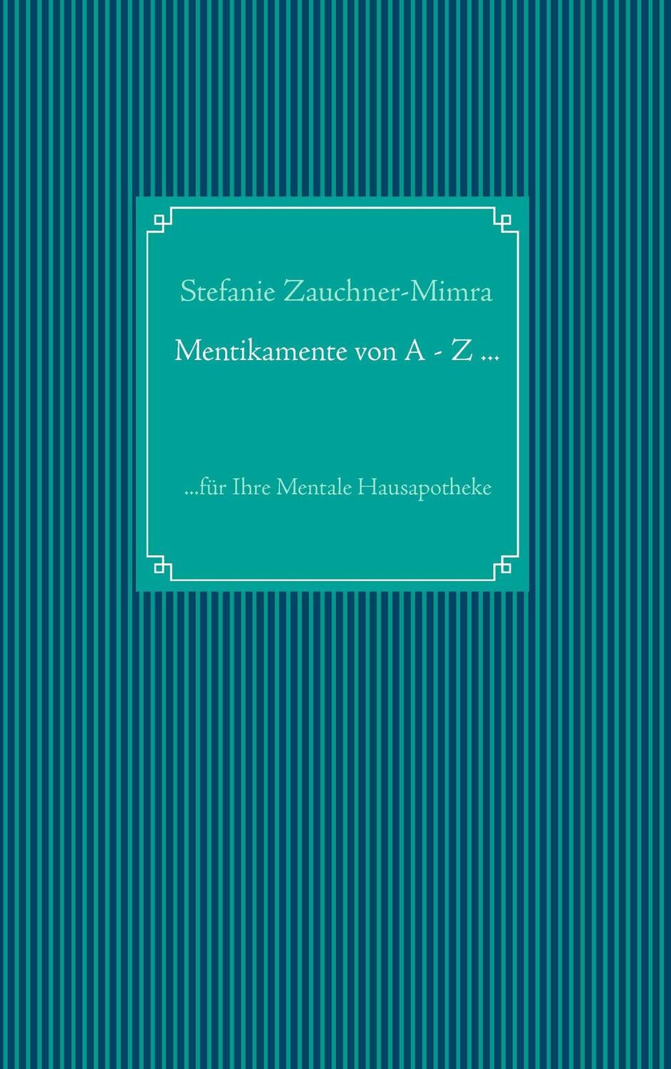 Cover: 9783734731105 | Mentikamente von A - Z ... | ...für Ihre Mentale Hausapotheke | Buch