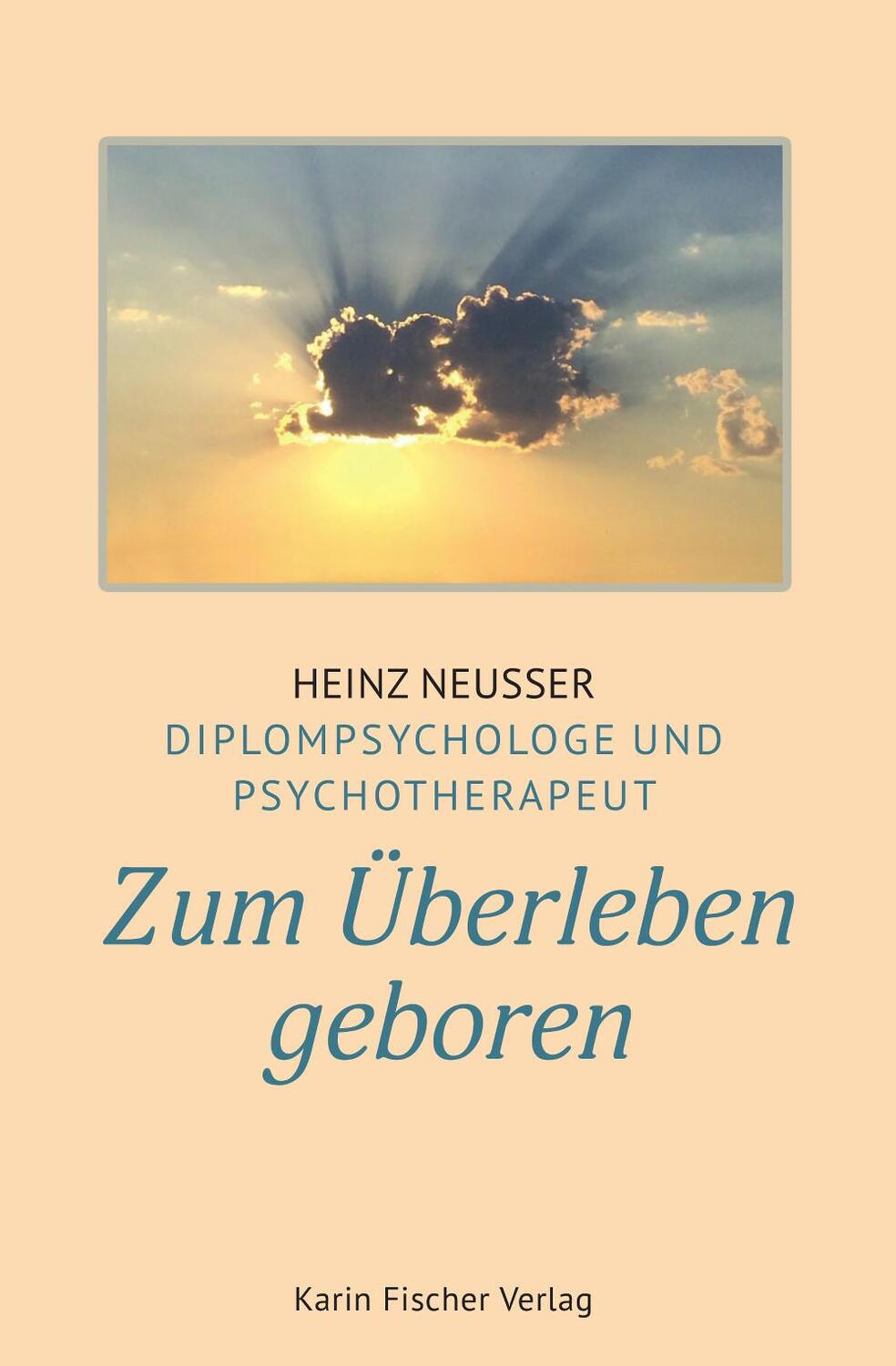 Cover: 9783842249684 | Zum Überleben geboren | Heinz Neusser | Taschenbuch | 168 S. | Deutsch