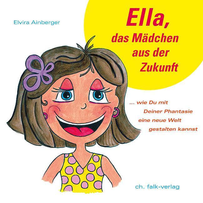 Cover: 9783895682391 | Ella, das Mädchen aus der Zukunft | Elvira Ainberger | Buch | 108 S.