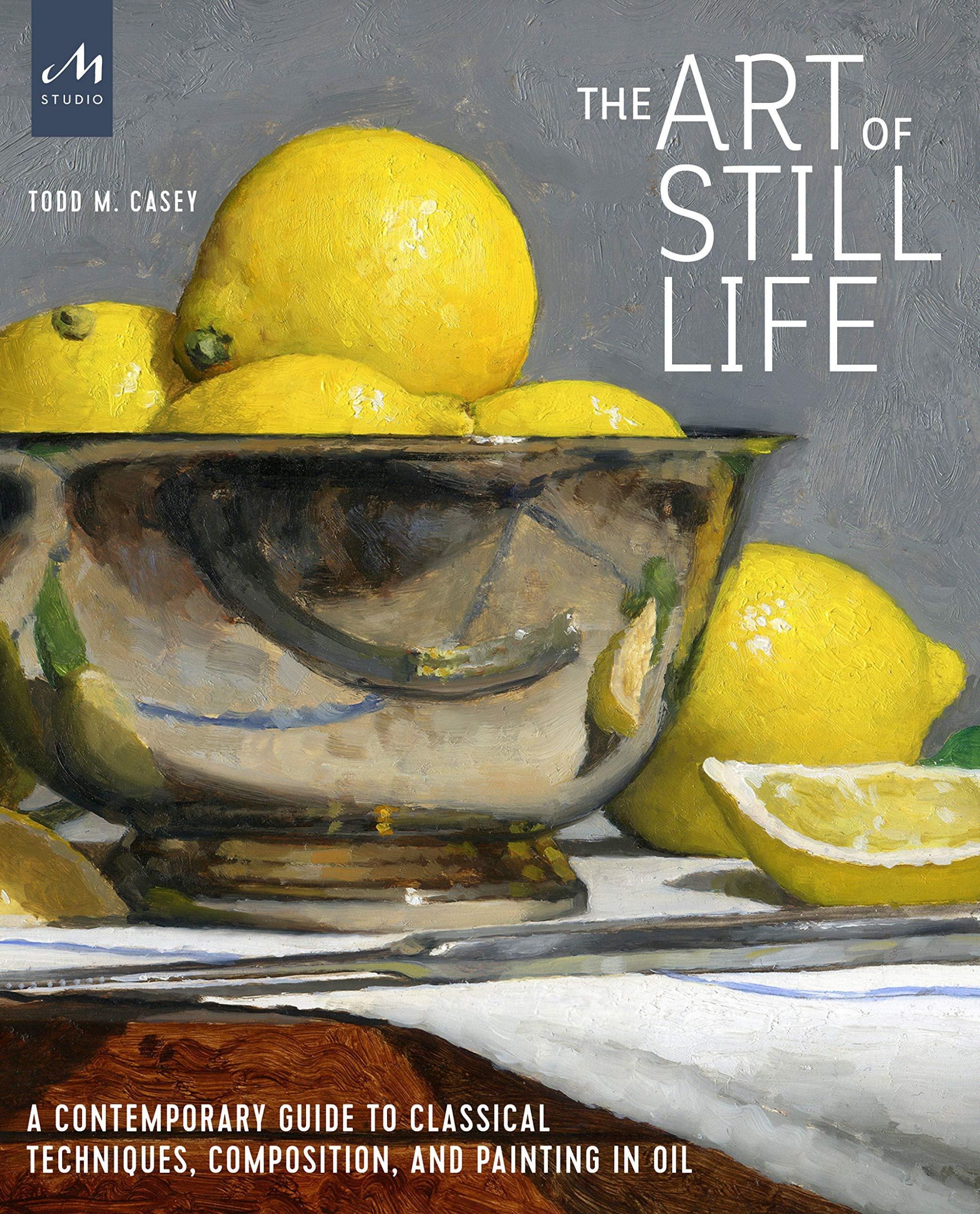 Cover: 9781580935487 | The Art of Still Life | Todd M. Casey | Buch | Englisch | 2022