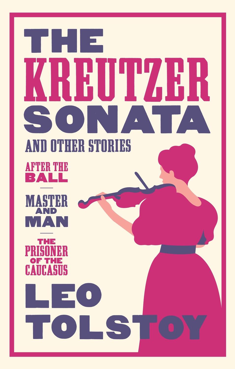 Cover: 9781847494115 | The Kreutzer Sonata and Other Stories: New Translation | Leo Tolstoy