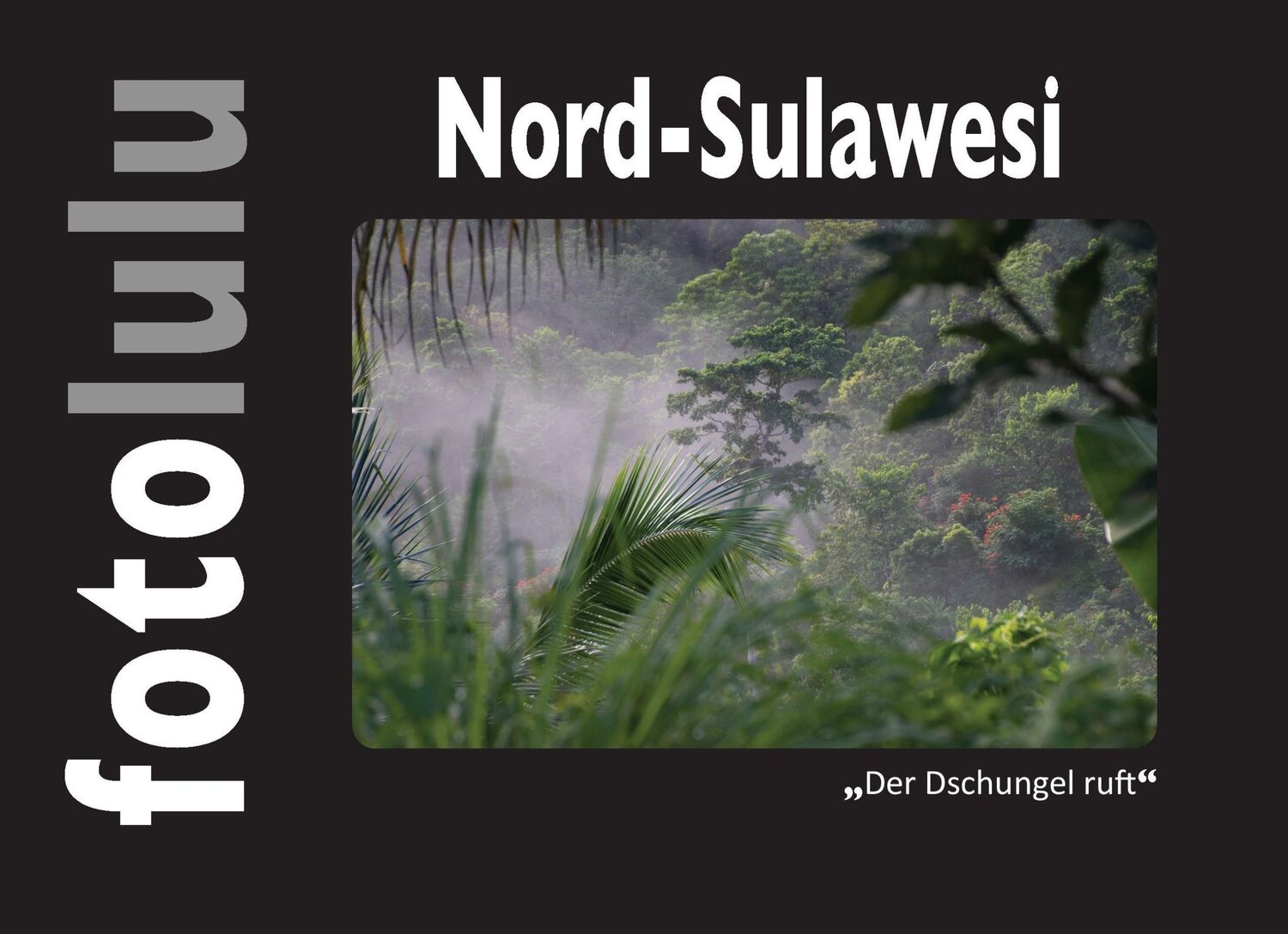 Cover: 9783744869676 | Nord-Sulawesi | Der Dschungel ruft | Fotolulu | Buch | 104 S. | 2017