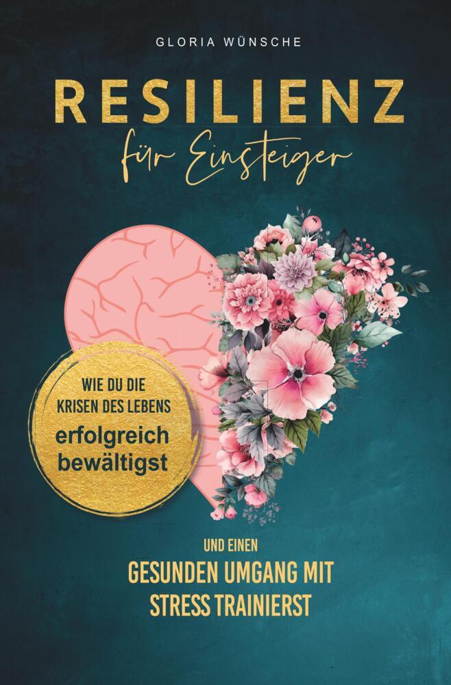 Cover: 9783757961367 | Resilienz für Einsteiger | Gloria Wünsche | Taschenbuch | 188 S.