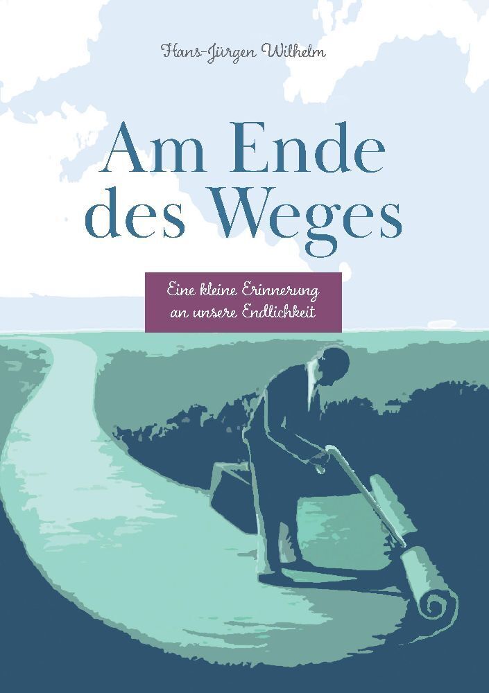 Cover: 9783384012517 | Am Ende des Weges | Eine kleine Erinnerung an unsere Endlichkeit