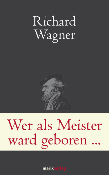 Cover: 9783865393074 | Wer als Meister ward geboren ... | Briefe und Schriften | Wagner