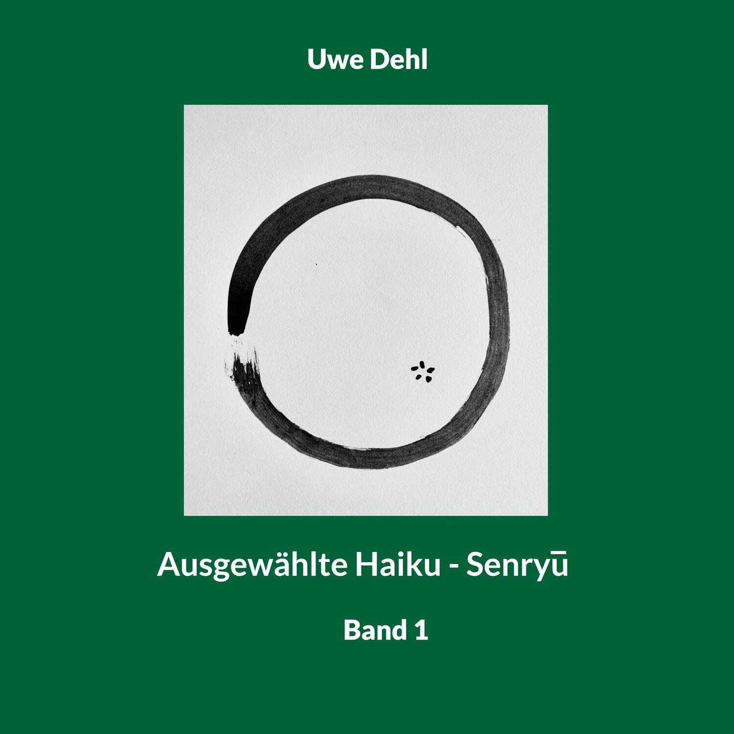 Cover: 9783758340161 | Ausgewählte Haiku - Senryu | Band 1 | Uwe Dehl | Taschenbuch | 82 S.