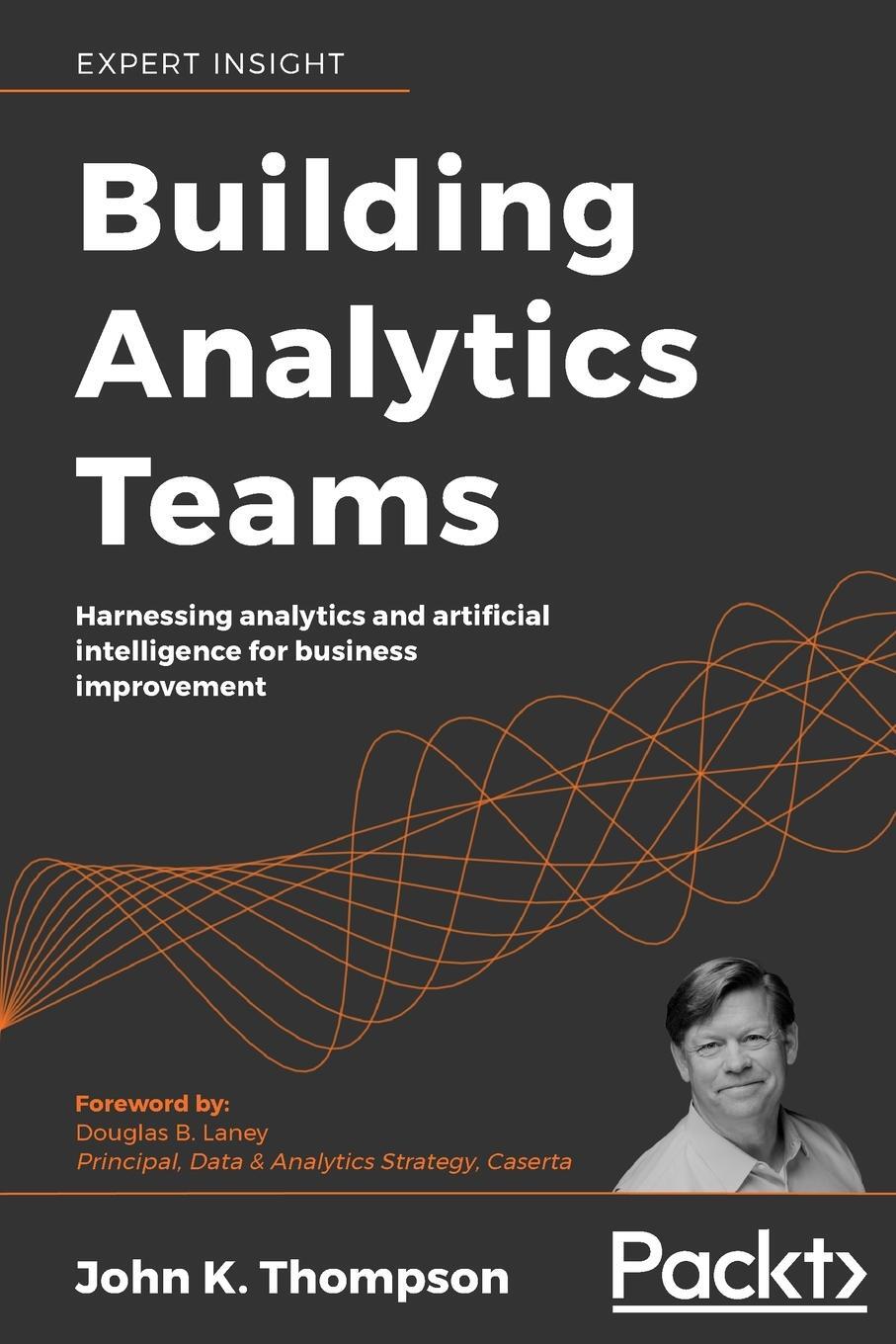 Cover: 9781800203167 | Building Analytics Teams | John K. Thompson | Taschenbuch | Paperback