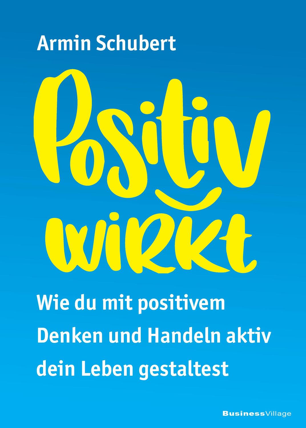 Cover: 9783869806518 | Positiv wirkt | Armin Schubert | Taschenbuch | 250 S. | Deutsch | 2023