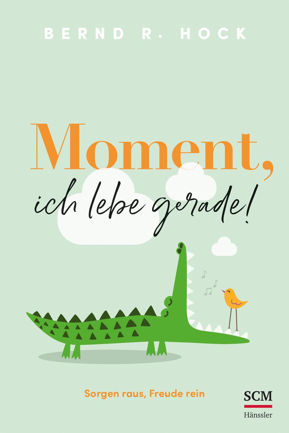 Cover: 9783775162166 | Moment, ich lebe gerade! | Sorgen raus, Freude rein | Bernd R. Hock